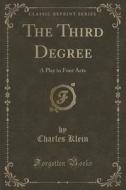 The Third Degree di Charles Klein edito da Forgotten Books