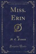 Miss. Erin (classic Reprint) di M. E. Francis edito da Forgotten Books