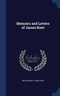 Memoirs And Letters Of James Kent di William Kent, James Kent edito da Sagwan Press