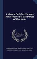 A Manual on School-Houses and Cottages for the People of the South di C. Thurston Chase, Freedmen edito da CHIZINE PUBN