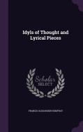 Idyls Of Thought And Lyrical Pieces di Francis Alexander Homfray edito da Palala Press