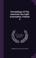 Proceedings Of The American Gas Light Association, Volume 2 edito da Palala Press