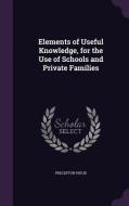 Elements Of Useful Knowledge, For The Use Of Schools And Private Families di Preceptor Pseud edito da Palala Press