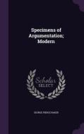 Specimens Of Argumentation; Modern di George Pierce Baker edito da Palala Press