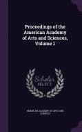 Proceedings Of The American Academy Of Arts And Sciences, Volume 1 edito da Palala Press