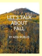 Let's Talk About Fall di Azia Robles edito da BLURB INC