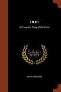 I.N.R.I: A Prisoner's Story of the Cross di Peter Rosegger edito da PINNACLE