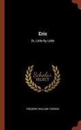 Eric: Or, Little by Little di Frederic William Farrar edito da PINNACLE