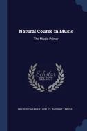 Natural Course in Music: The Music Primer di Frederic Herbert Ripley, Thomas Tapper edito da CHIZINE PUBN