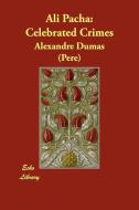 Ali Pacha: Celebrated Crimes di Alexandre Dumas, Alexandre Dumas (Pere) edito da ECHO LIB