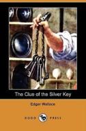 The Clue Of The Silver Key (dodo Press) di Edgar Wallace edito da Dodo Press