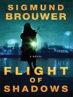 Flight of Shadows di Sigmund Brouwer edito da Thorndike Press