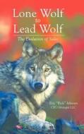 Lone Wolf to Lead Wolf di Eric Johnson edito da Trafford Publishing