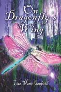 On Dragonfly's Wing di Lisa Marie Canfield edito da PublishAmerica