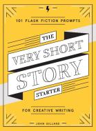 The Very Short Story Starter di John Gillard edito da Abrams