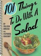 101 Things To Do With A Salad di Melissa Barlow, Stephanie Ashcraft edito da Gibbs M. Smith Inc