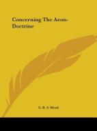 Concerning The Aeon-doctrine di G. R. S. Mead edito da Kessinger Publishing, Llc