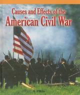 Causes and Effects of the American Civil War di G. O'Muhr edito da PowerKids Press