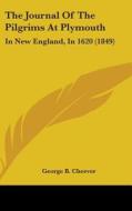 The Journal Of The Pilgrims At Plymouth: In New England, In 1620 (1849) di George B. Cheever edito da Kessinger Publishing, Llc