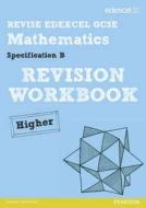 Revise Edexcel Gcse Mathematics Spec B Higher Revision Workbook di Gwenllian Burns, Jean Linsky, Julie Bolter edito da Pearson Education Limited