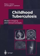 Childhood Tuberculosis: Modern Imaging and Clinical Concepts di Bryan J. Cremin, Douglas H. Jamieson edito da Springer London
