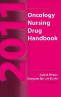 2011 Oncology Nursing Drug Handbook di Gail M. Wilkes, Margaret Barton-Burke edito da Jones And Bartlett Publishers, Inc