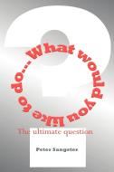What Would You Like to Do? di Peter Sangster edito da AUTHORHOUSE