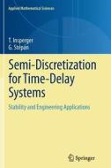 Semi-Discretization for Time-Delay Systems di Tamás Insperger, Gábor Stépán edito da Springer New York
