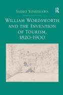 William Wordsworth and the Invention of Tourism, 1820-1900 di Saeko Yoshikawa edito da Taylor & Francis Ltd