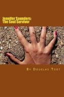 Jennifer Saunders: The Soul Survivor di Douglas Todt edito da Createspace