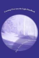 Crossing Over Into the Light Handbook: Dying in Peace di Rev Gail Dillen Packard Rm edito da Createspace