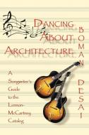 Dancing about Architecture: A Songwriter's Guide to the Lennon-McCartney Catalog di Boman Desai edito da AUTHORHOUSE