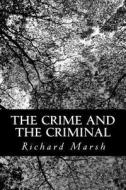 The Crime and the Criminal di Richard Marsh edito da Createspace