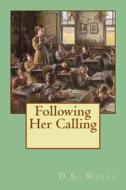 Following Her Calling di D. S. Wells edito da Createspace