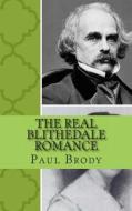 The Real Blithedale Romance: The Love and Marriage of Nathaniel Hawthorne and Sophia Peabody di Paul Brody, Lifecaps edito da Createspace