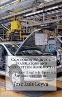 Companion Book for Translators and Interpreters: Automotive: 1000+ Key English-Spanish Automotive Terms di Jose Luis Leyva edito da Createspace
