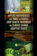 Applied Mathematics and Omics to Assess Crop Genetic Resources for Climate Change Adaptive Traits di Abdallah Bari edito da CRC Press