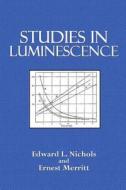 Studies in Luminescence di Edward L. Nichols, Ernest Merritt edito da Createspace
