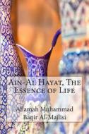 Ain-Al Hayat, the Essence of Life di Allamah Muhammad Baqir Al-Majlisi edito da Createspace