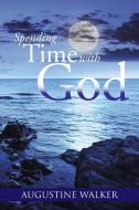 Spending Time with God di Augustine Walker edito da Xlibris