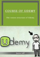 Course of Udemy: The Course Structure of Udemy di Jason Jeff edito da Createspace
