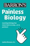 Painless Biology di Cynthia Pfirrmann edito da BARRONS EDUCATION SERIES