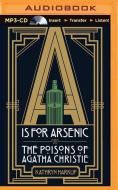 A is for Arsenic: The Poisons of Agatha Christie di Kathryn Harkup edito da Audible Studios on Brilliance