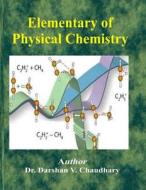 Elementary of Physical Chemistry di Dr Darshan V. Chaudhary edito da Createspace