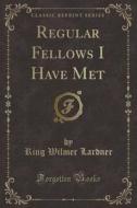 Regular Fellows I Have Met (Classic Reprint) di Ring Wilmer Lardner edito da Forgotten Books