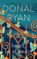 Heart, Be at Peace di Donal Ryan edito da Transworld Publ. Ltd UK