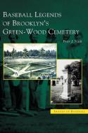 Baseball Legends of Brooklyn's Green-Wood Cemetery di Peter J. Nash edito da ARCADIA LIB ED