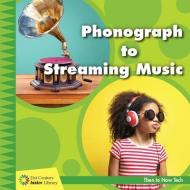 Phonograph to Streaming Music di Jennifer Colby edito da CHERRY LAKE PUB