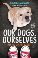 Our Dogs, Ourselves -- Young Readers Edition di Alexandra Horowitz edito da Simon & Schuster Books for Young Readers