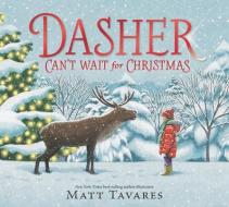 Dasher Can't Wait for Christmas di Matt Tavares edito da CANDLEWICK BOOKS